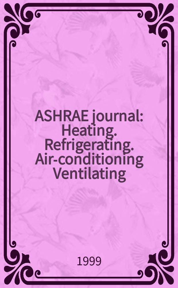 ASHRAE journal : Heating. Refrigerating. Air-conditioning Ventilating: formerly refrigerating engineering, including air-conditioning and the ASHAE journal. Vol.41, №9