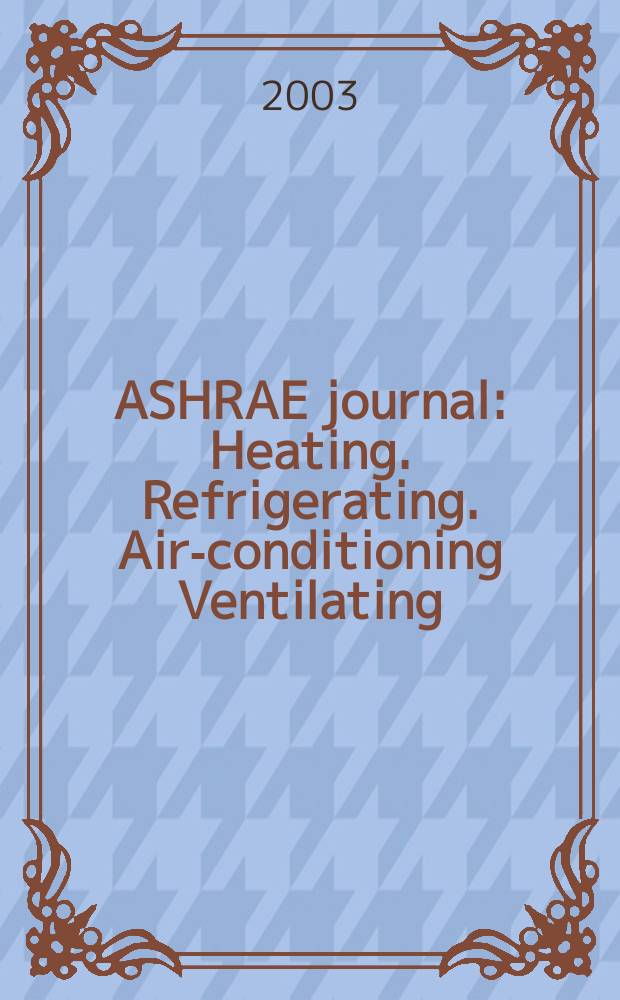 ASHRAE journal : Heating. Refrigerating. Air-conditioning Ventilating: formerly refrigerating engineering, including air-conditioning and the ASHAE journal. Vol.45, №2