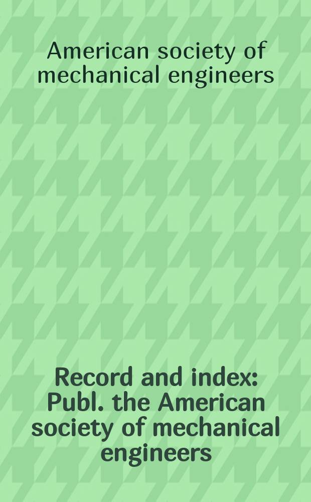 Record and index : Publ. the American society of mechanical engineers