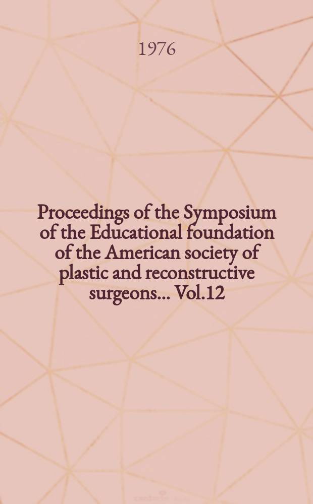 Proceedings of the Symposium of the Educational foundation of the American society of plastic and reconstructive surgeons ... Vol.12 : Symposium on plastic surgery in the orbital region. Dallas. 1974. Symposium on plastic surgery in the orbital region