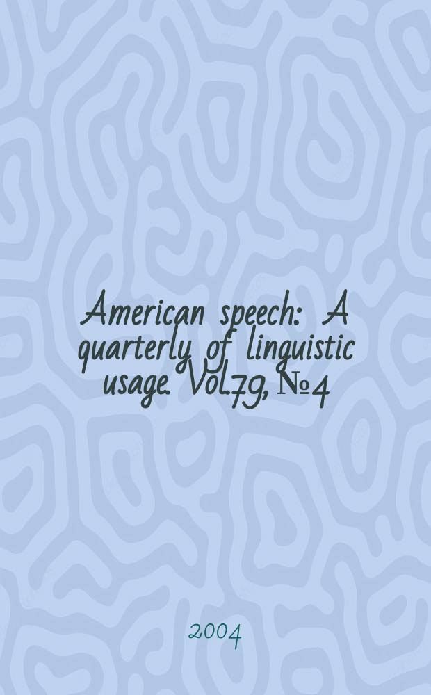 American speech : A quarterly of linguistic usage. Vol.79, №4