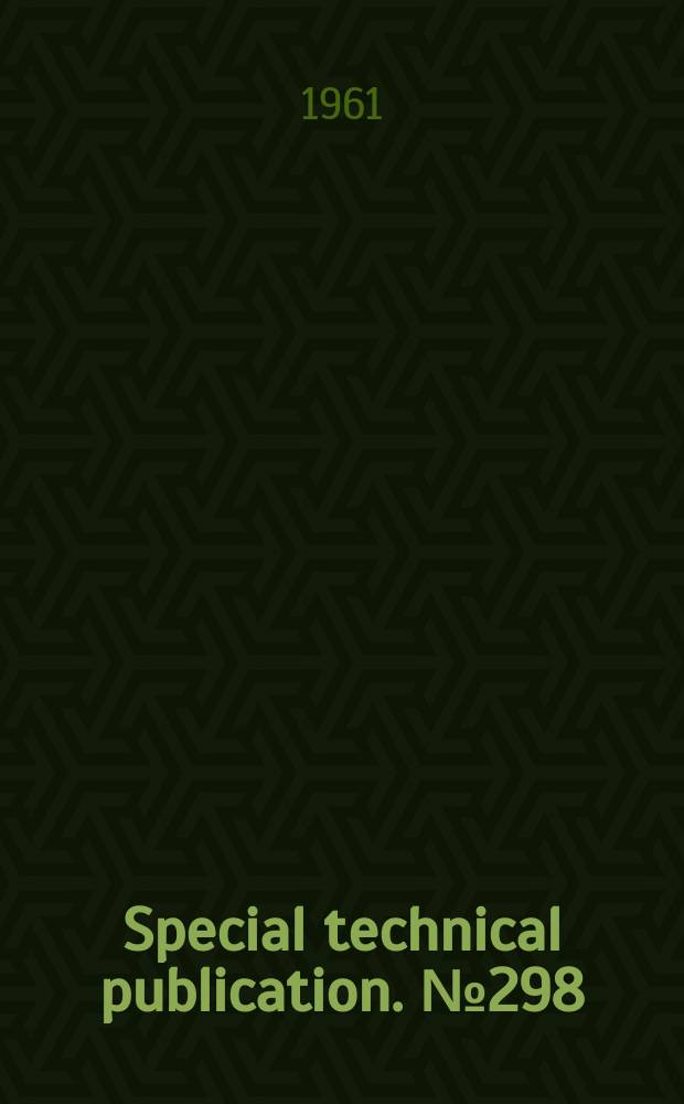 Special technical publication. №298 : Symposium on current research on motor gasoline which may affect future specifications Philadelphia 1961