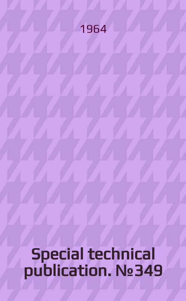 Special technical publication. №349 : Symposium on X-ray and electron probe analysis