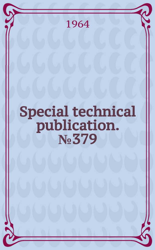 Special technical publication. №379 : Symposium on newer structural materials for aerospace vehicles
