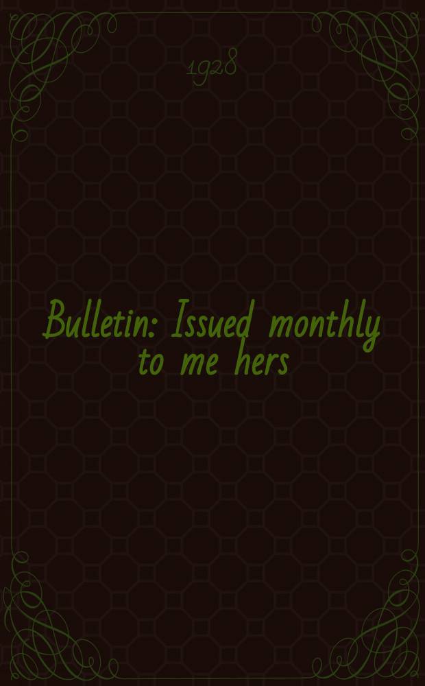 Bulletin : Issued monthly to me hers