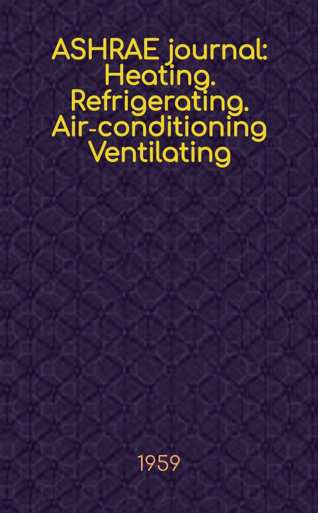 ASHRAE journal : Heating. Refrigerating. Air-conditioning Ventilating: formerly refrigerating engineering, including air-conditioning and the ASHAE journal. Vol.1, №8