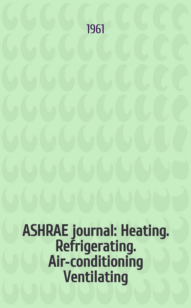 ASHRAE journal : Heating. Refrigerating. Air-conditioning Ventilating: formerly refrigerating engineering, including air-conditioning and the ASHAE journal. Vol.3, №7