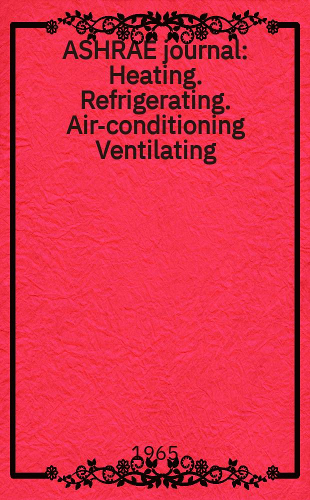 ASHRAE journal : Heating. Refrigerating. Air-conditioning Ventilating: formerly refrigerating engineering, including air-conditioning and the ASHAE journal. Vol.7, №2