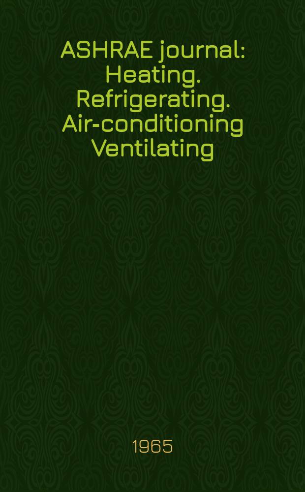 ASHRAE journal : Heating. Refrigerating. Air-conditioning Ventilating: formerly refrigerating engineering, including air-conditioning and the ASHAE journal. Vol.7, №8