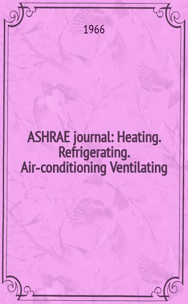 ASHRAE journal : Heating. Refrigerating. Air-conditioning Ventilating: formerly refrigerating engineering, including air-conditioning and the ASHAE journal. Vol.8, №9