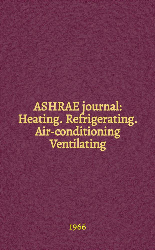 ASHRAE journal : Heating. Refrigerating. Air-conditioning Ventilating: formerly refrigerating engineering, including air-conditioning and the ASHAE journal. Vol.8, №12