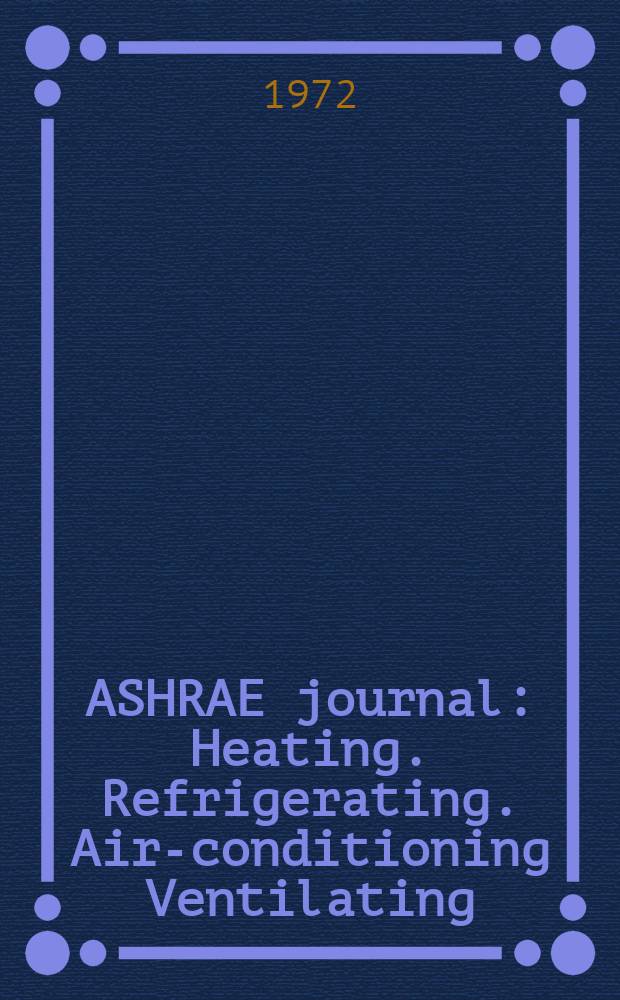 ASHRAE journal : Heating. Refrigerating. Air-conditioning Ventilating: formerly refrigerating engineering, including air-conditioning and the ASHAE journal. Vol.14, №6
