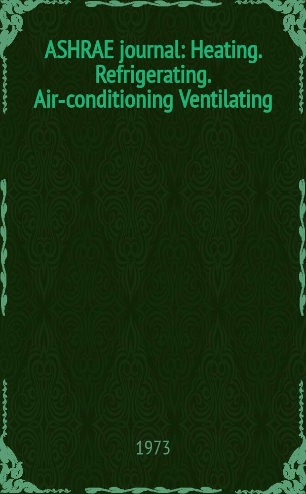 ASHRAE journal : Heating. Refrigerating. Air-conditioning Ventilating: formerly refrigerating engineering, including air-conditioning and the ASHAE journal. Vol.15, №4