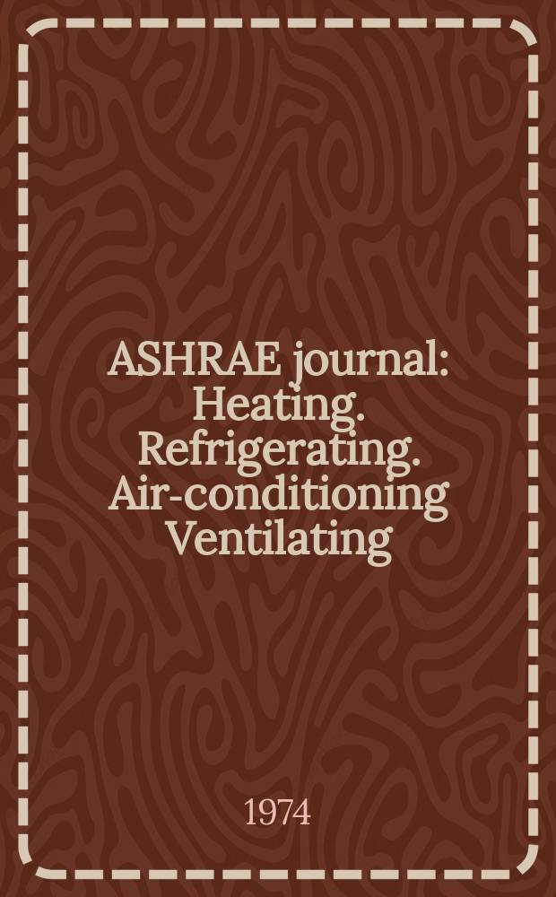 ASHRAE journal : Heating. Refrigerating. Air-conditioning Ventilating: formerly refrigerating engineering, including air-conditioning and the ASHAE journal. Vol.16, №8