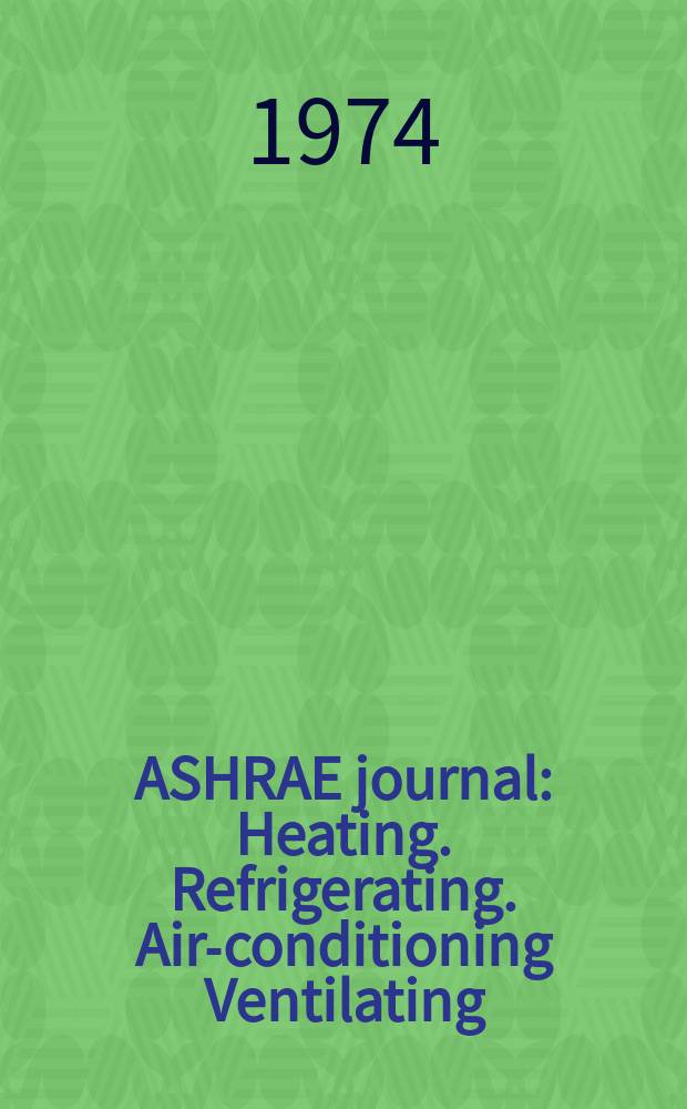 ASHRAE journal : Heating. Refrigerating. Air-conditioning Ventilating: formerly refrigerating engineering, including air-conditioning and the ASHAE journal. Vol.16, №9