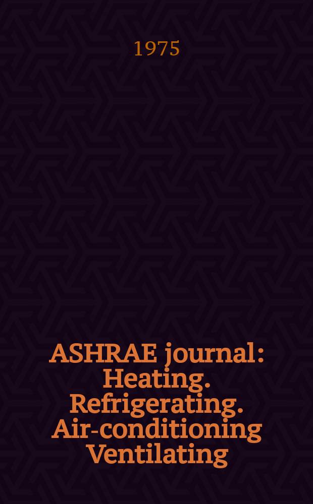 ASHRAE journal : Heating. Refrigerating. Air-conditioning Ventilating: formerly refrigerating engineering, including air-conditioning and the ASHAE journal. Vol.17, №5