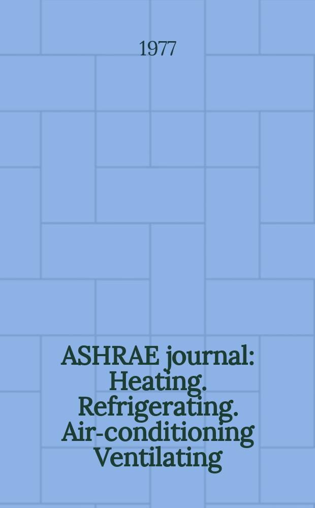 ASHRAE journal : Heating. Refrigerating. Air-conditioning Ventilating: formerly refrigerating engineering, including air-conditioning and the ASHAE journal. Vol.19, №9