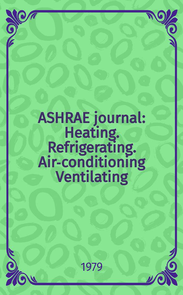 ASHRAE journal : Heating. Refrigerating. Air-conditioning Ventilating: formerly refrigerating engineering, including air-conditioning and the ASHAE journal. Vol.21, №2