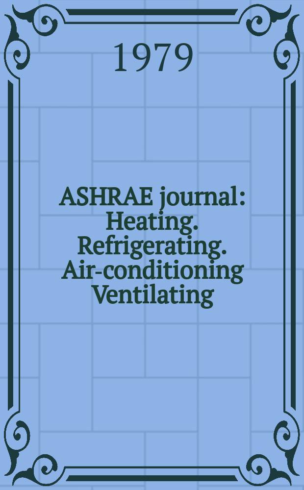 ASHRAE journal : Heating. Refrigerating. Air-conditioning Ventilating: formerly refrigerating engineering, including air-conditioning and the ASHAE journal. Vol.21, №5