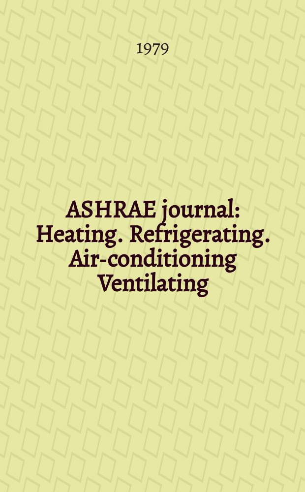 ASHRAE journal : Heating. Refrigerating. Air-conditioning Ventilating: formerly refrigerating engineering, including air-conditioning and the ASHAE journal. Vol.21, №7
