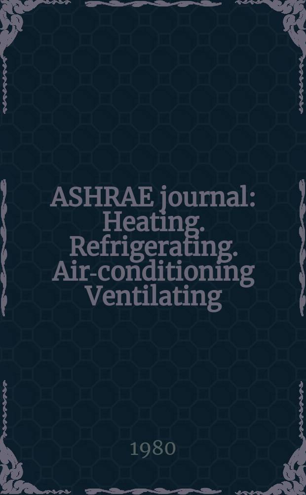 ASHRAE journal : Heating. Refrigerating. Air-conditioning Ventilating: formerly refrigerating engineering, including air-conditioning and the ASHAE journal. Vol.22, №4