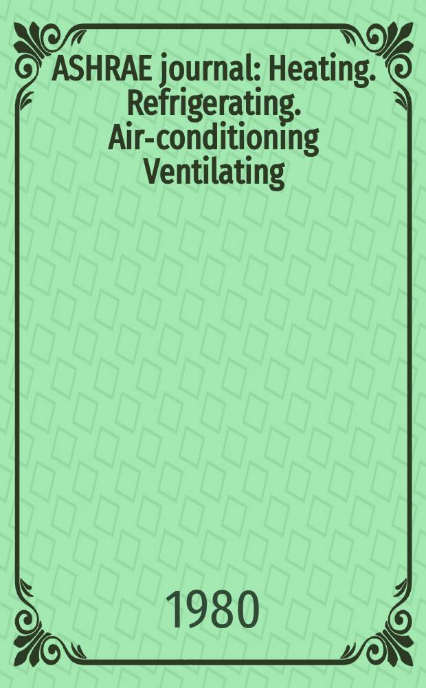ASHRAE journal : Heating. Refrigerating. Air-conditioning Ventilating: formerly refrigerating engineering, including air-conditioning and the ASHAE journal. Vol.22, №10