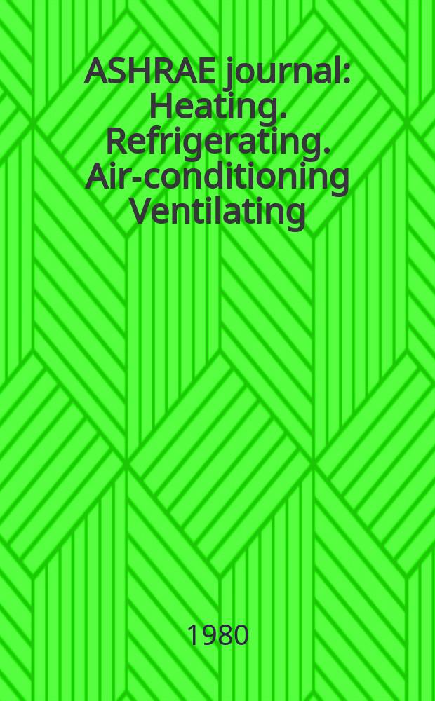 ASHRAE journal : Heating. Refrigerating. Air-conditioning Ventilating: formerly refrigerating engineering, including air-conditioning and the ASHAE journal. Vol.22, №12