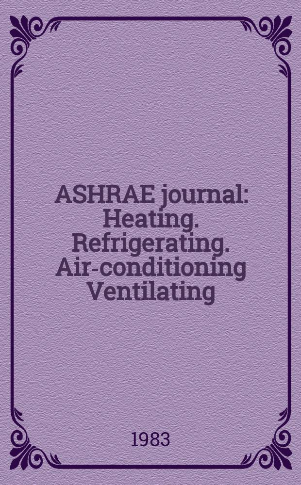 ASHRAE journal : Heating. Refrigerating. Air-conditioning Ventilating: formerly refrigerating engineering, including air-conditioning and the ASHAE journal. Vol.25, №12