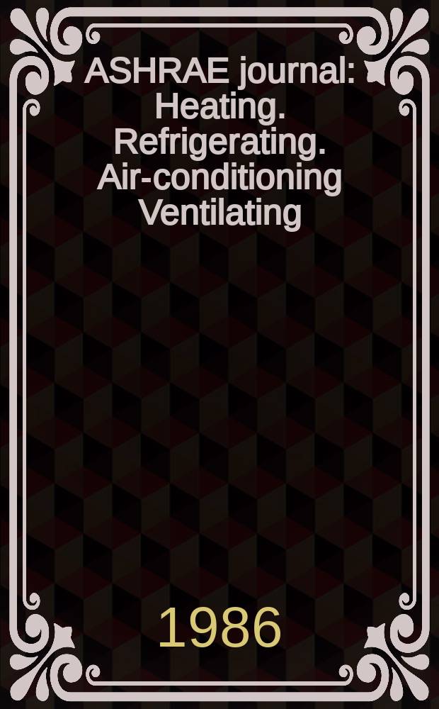 ASHRAE journal : Heating. Refrigerating. Air-conditioning Ventilating: formerly refrigerating engineering, including air-conditioning and the ASHAE journal. Vol.28, №1
