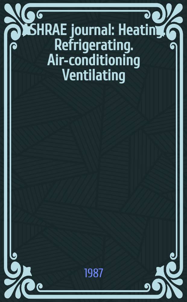 ASHRAE journal : Heating. Refrigerating. Air-conditioning Ventilating: formerly refrigerating engineering, including air-conditioning and the ASHAE journal. Vol.29, №2