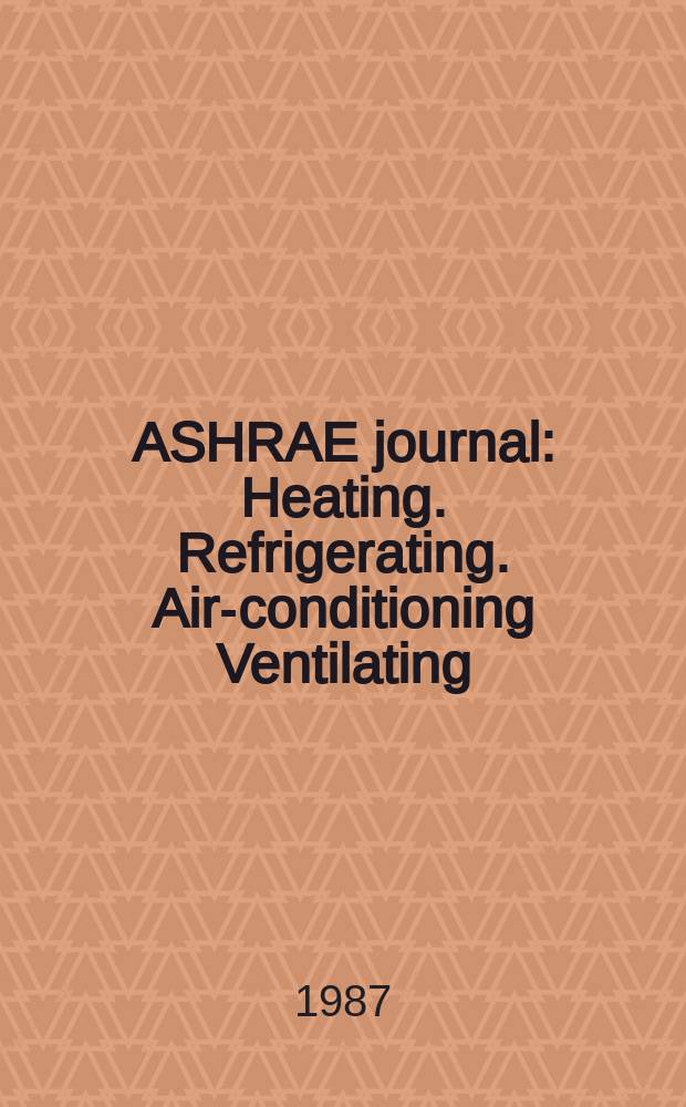 ASHRAE journal : Heating. Refrigerating. Air-conditioning Ventilating: formerly refrigerating engineering, including air-conditioning and the ASHAE journal. Vol.29, №4