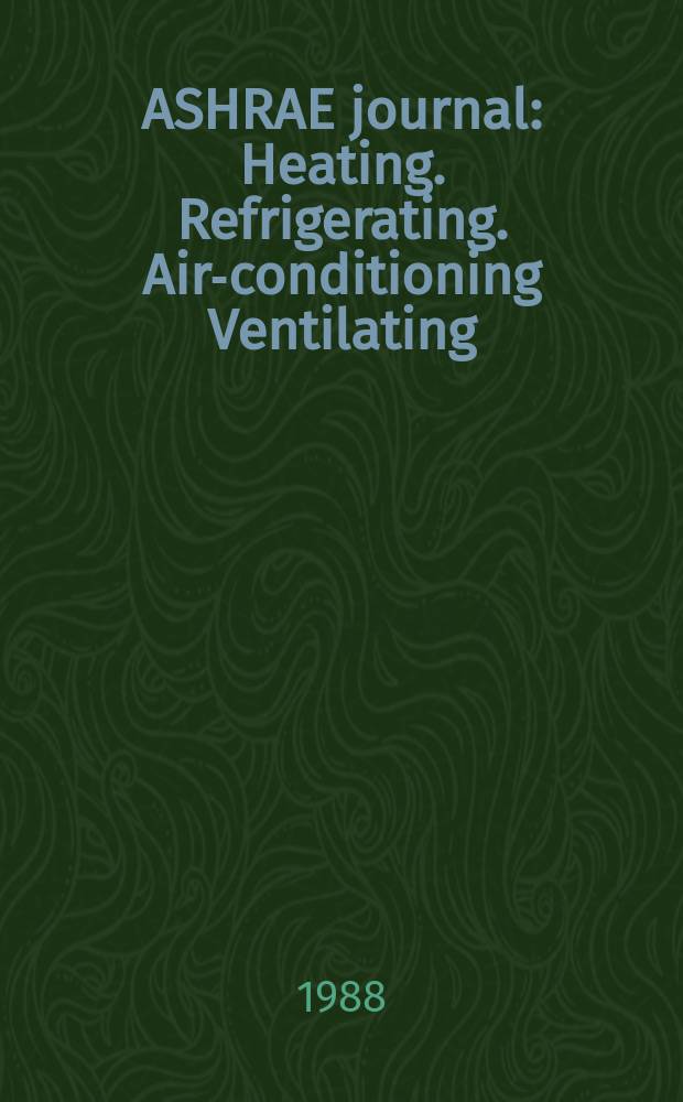 ASHRAE journal : Heating. Refrigerating. Air-conditioning Ventilating: formerly refrigerating engineering, including air-conditioning and the ASHAE journal. Vol.30, №9