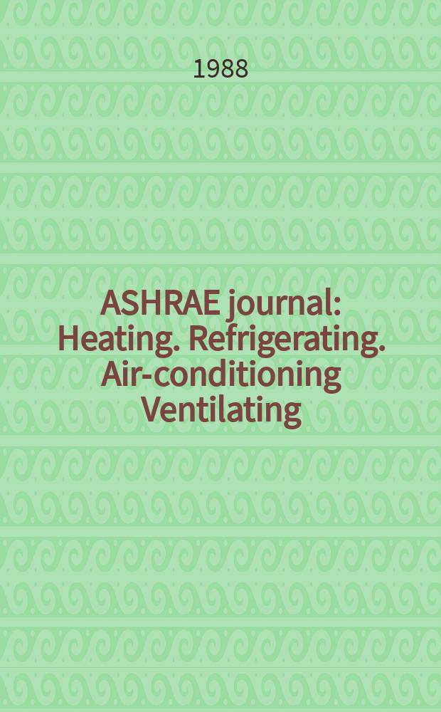 ASHRAE journal : Heating. Refrigerating. Air-conditioning Ventilating: formerly refrigerating engineering, including air-conditioning and the ASHAE journal. Vol.30, №10