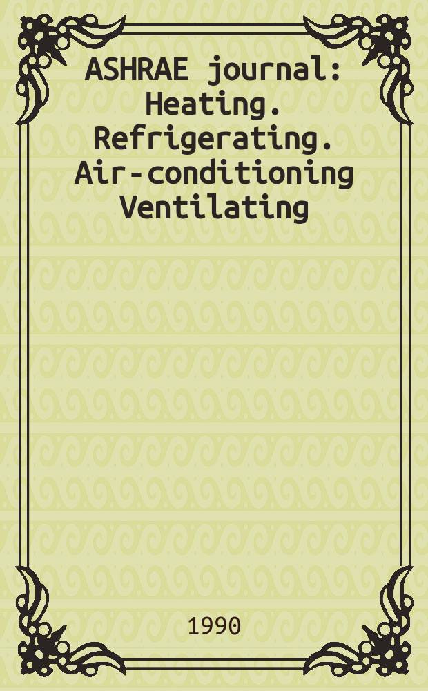 ASHRAE journal : Heating. Refrigerating. Air-conditioning Ventilating: formerly refrigerating engineering, including air-conditioning and the ASHAE journal. Vol.32, №10