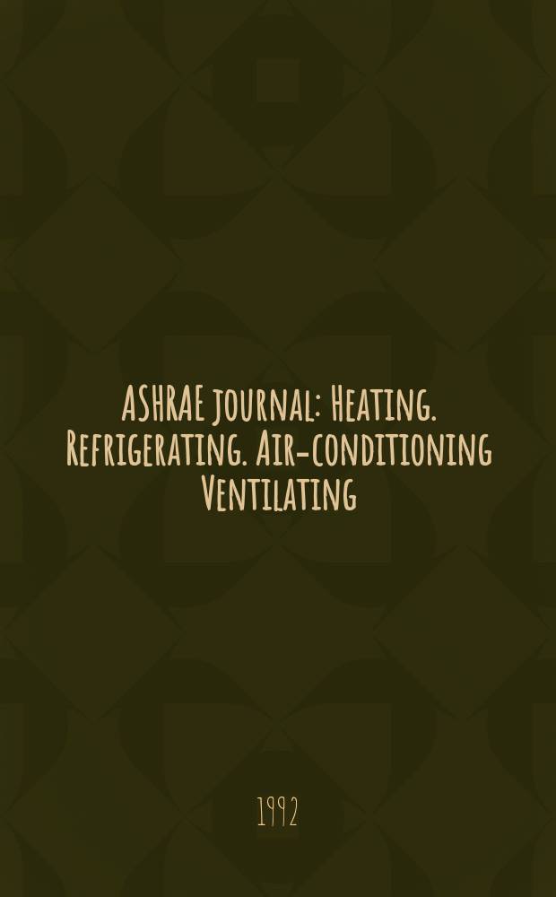 ASHRAE journal : Heating. Refrigerating. Air-conditioning Ventilating: formerly refrigerating engineering, including air-conditioning and the ASHAE journal. Vol.34, №1