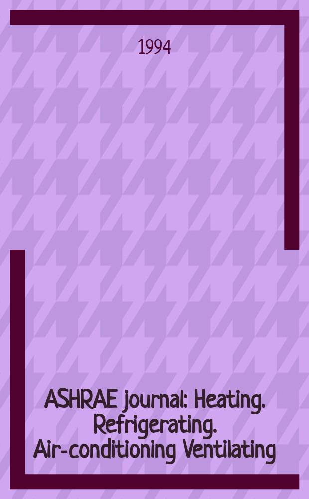 ASHRAE journal : Heating. Refrigerating. Air-conditioning Ventilating: formerly refrigerating engineering, including air-conditioning and the ASHAE journal. Vol.36, №4
