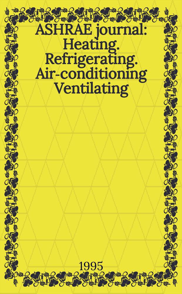 ASHRAE journal : Heating. Refrigerating. Air-conditioning Ventilating: formerly refrigerating engineering, including air-conditioning and the ASHAE journal. Vol.37, №6
