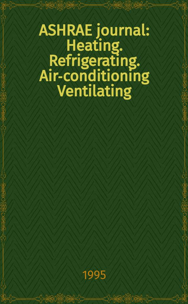 ASHRAE journal : Heating. Refrigerating. Air-conditioning Ventilating: formerly refrigerating engineering, including air-conditioning and the ASHAE journal. Vol.37, №8