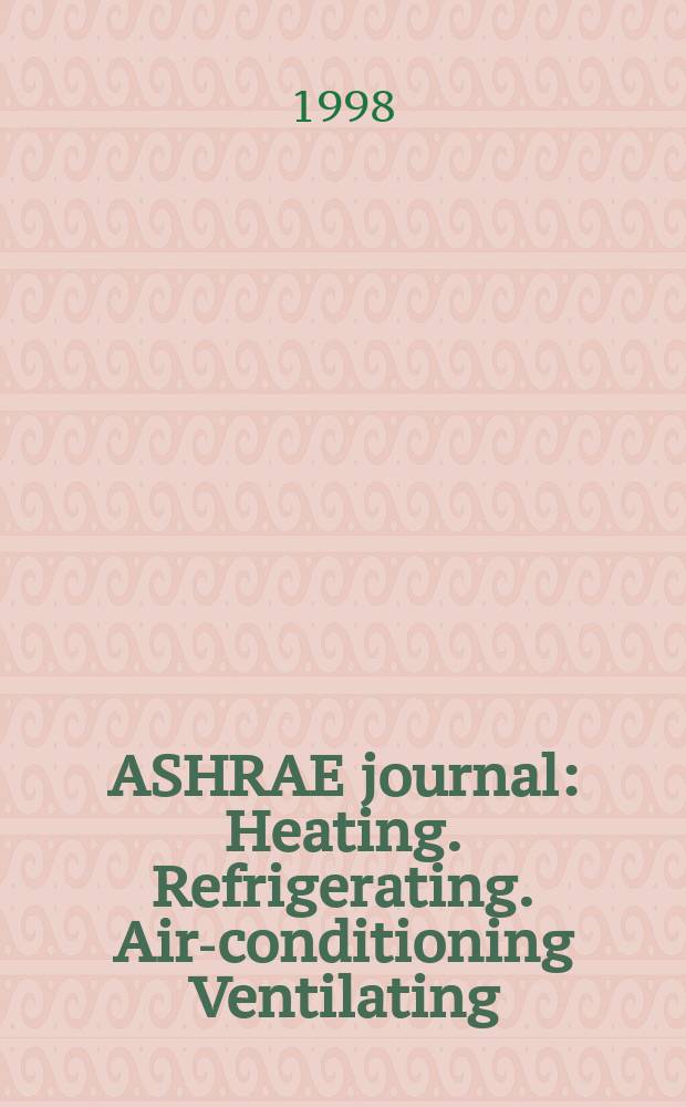 ASHRAE journal : Heating. Refrigerating. Air-conditioning Ventilating: formerly refrigerating engineering, including air-conditioning and the ASHAE journal. Vol.40, №10
