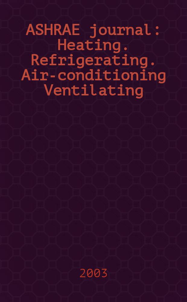 ASHRAE journal : Heating. Refrigerating. Air-conditioning Ventilating: formerly refrigerating engineering, including air-conditioning and the ASHAE journal. Vol.45, №1 : (ASHRAE/ARI show issue)