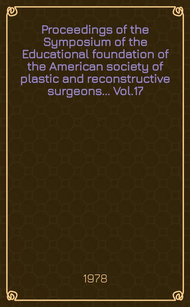 Proceedings of the Symposium of the Educational foundation of the American society of plastic and reconstructive surgeons ... Vol.17 : Symposium on the neurologic aspects of plastic surgery