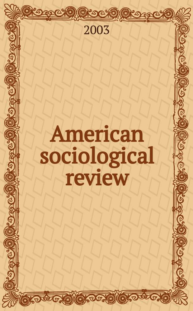 American sociological review : Official journal of the American sociological society. Vol.68, №6