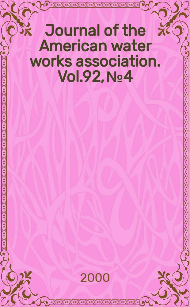 Journal of the American water works association. Vol.92, №4