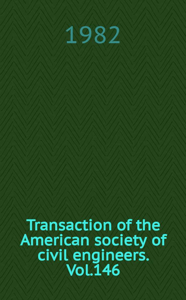 Transaction of the American society of civil engineers. Vol.146 : (1981)