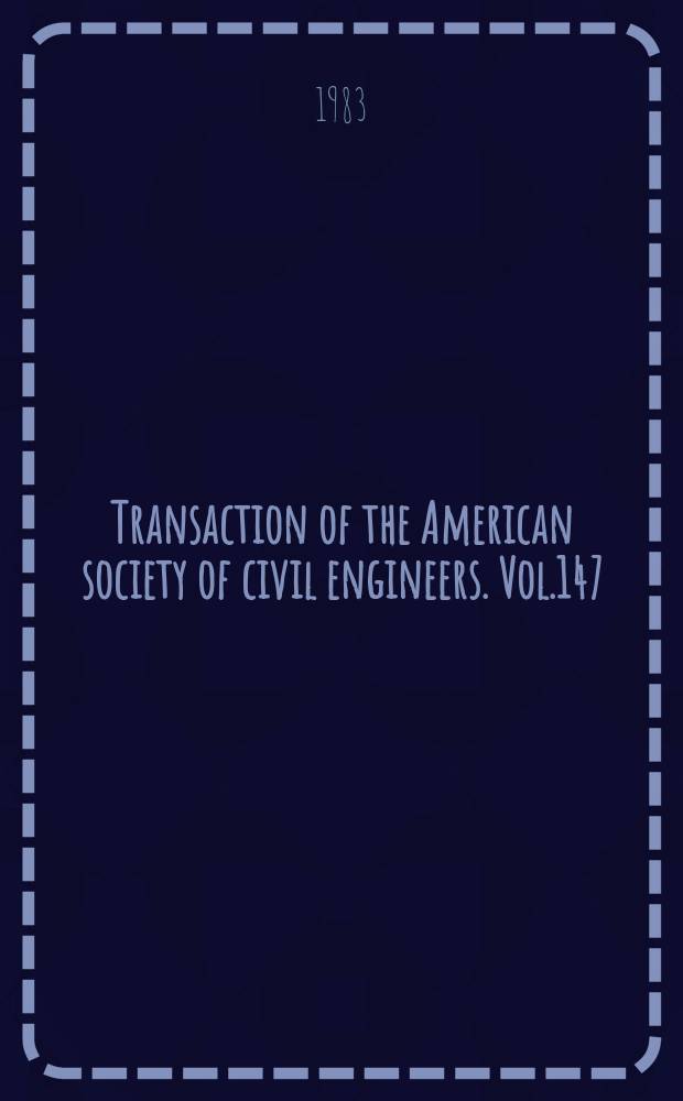 Transaction of the American society of civil engineers. Vol.147 : (1982)