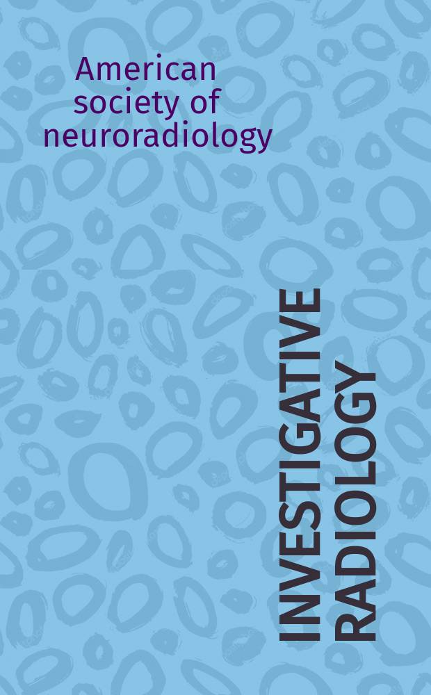 Investigative radiology : Clinical and laboratory studies in diagnosis. Proceedings of the ... Annual meeting of the American society of neuroradiology