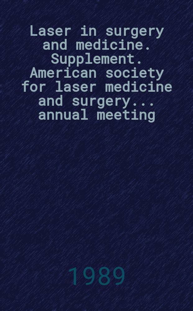 Laser in surgery and medicine. Supplement. American society for laser medicine and surgery ... annual meeting