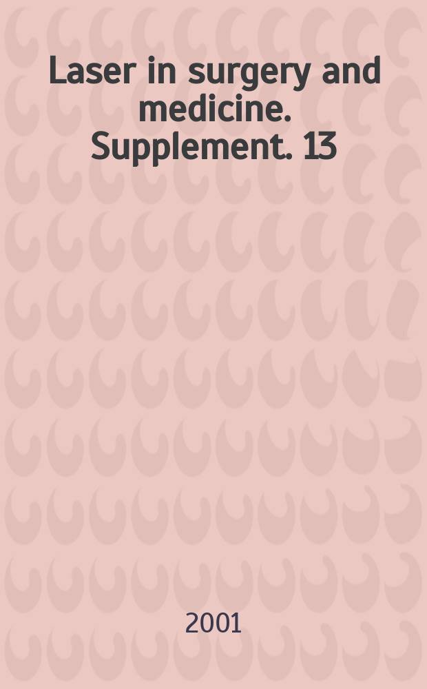 Laser in surgery and medicine. Supplement. 13