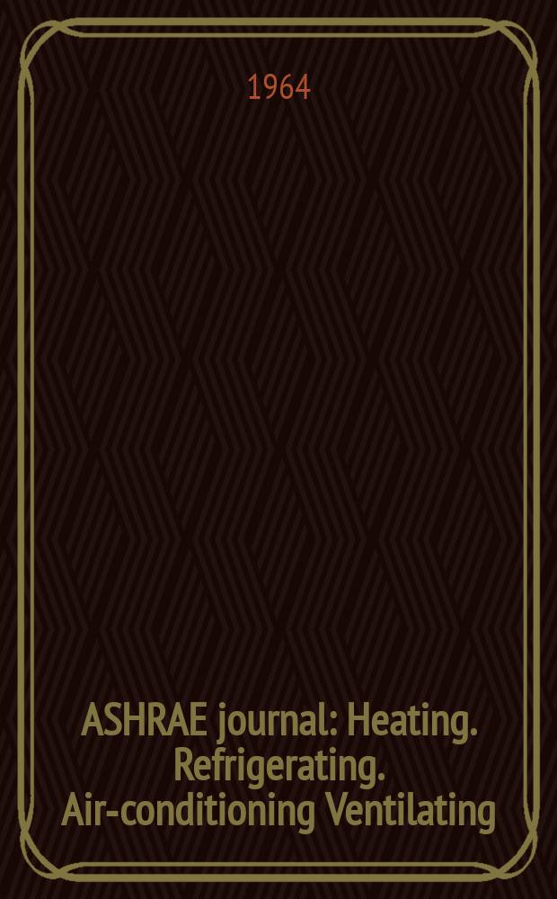 ASHRAE journal : Heating. Refrigerating. Air-conditioning Ventilating: formerly refrigerating engineering, including air-conditioning and the ASHAE journal. Vol.6, №4