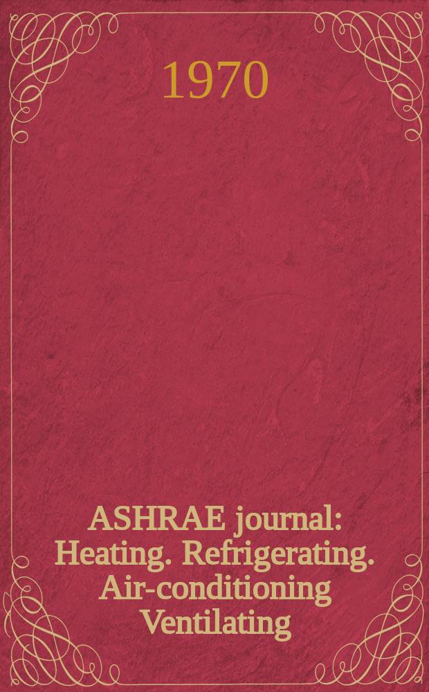 ASHRAE journal : Heating. Refrigerating. Air-conditioning Ventilating: formerly refrigerating engineering, including air-conditioning and the ASHAE journal. Vol.12, №4